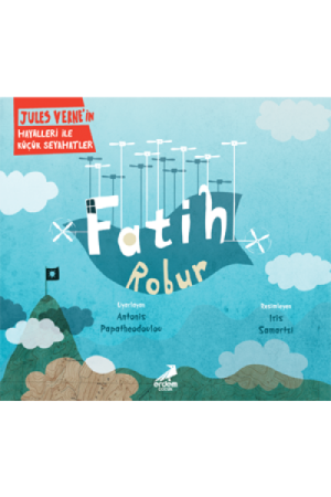 Fatih Robur / Jules Verne'nin Hayalleri ile Küçük Seyahatler