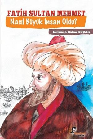 Fatih Sultan Mehmet Nasıl Büyük İnsan Oldu?