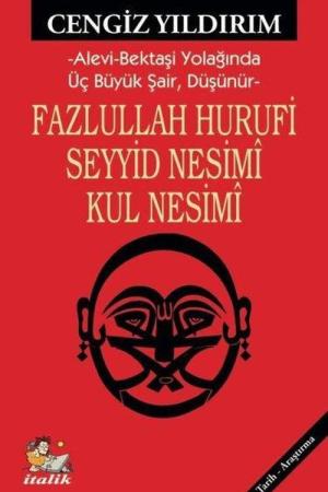 Fazlullah Hurufu - Seyyid Nesimî - Kul Nesimî Alevi-Bektaşi Yolağında Üç Büyük Şair, Düşünür