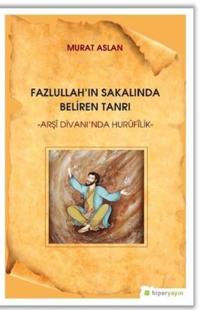 Fazlullah’ın Sakalında Beliren Tanrı “Arşi Divan’ında Hurufilik”