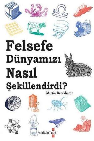 Felsefe Dünyamızı Nasıl Şekillendirdi ?