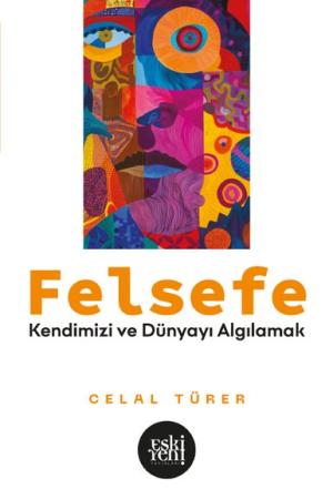 Felsefe Kendimizi ve Dünyayı Algılamak