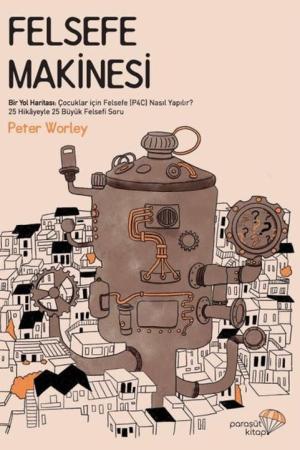 Felsefe Makinesi Bir Yol Haritası: Çocuklar için Felsefe (P4C) Nasıl Yapılır?