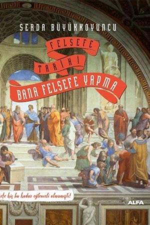 Felsefe Tarihi Bana Felsefe Yapma (Ciltli)