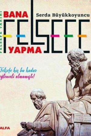 Felsefe Tarihi Bana Felsefe Yapma (Karton Kapak)
