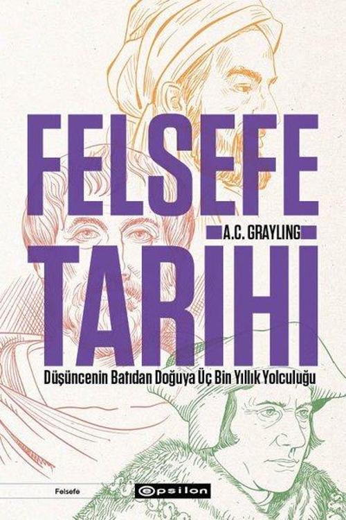Felsefe Tarihi Düşüncenin Batıdan Doğuya Üç Bin Yıllık Yolculuğu