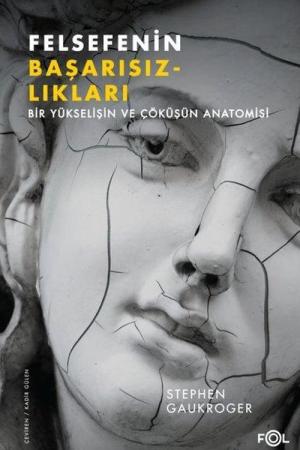 Felsefenin Başarısızlıkları Bir Yükselişin ve Çöküşün Anatomisi