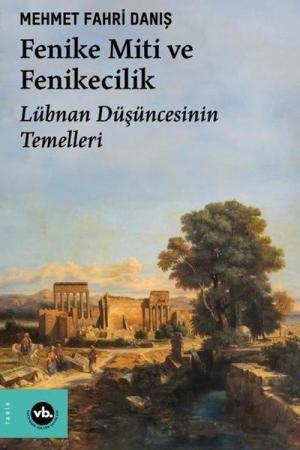 Fenike Miti ve Fenikecilik Lübnan Düşüncesinin Temelleri