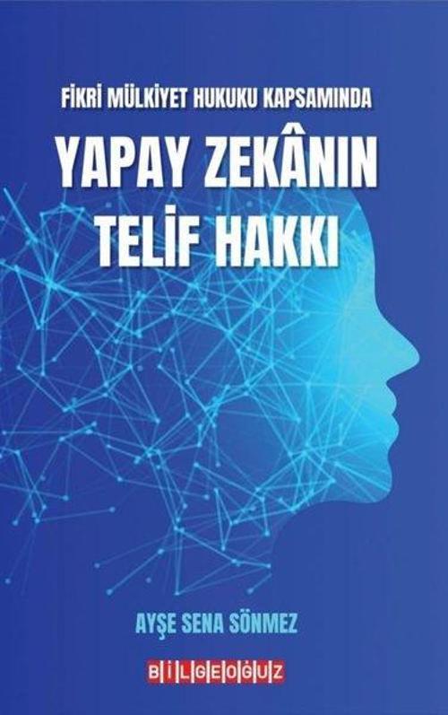 Fikri Mülkiyet Hukuku Kapsamında Yapay Zekanın Telif Hakkı
