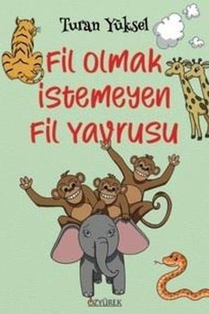 Fil Olmak İstemeyen Fil Yavrusu (8+ Yaş - Renkli Resimlerle)