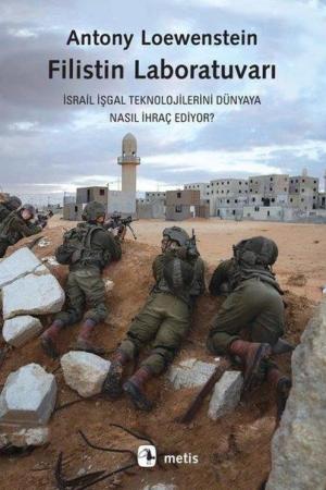 Filistin Laboratuvarı İsrail İşgal Teknolojilerini Dünyaya Nasıl İhraç Ediyor?