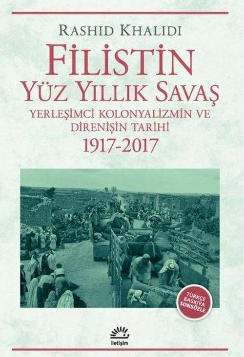 Filistin Yüz Yıllık Savaş Yerleşimci Kolonyalizmin ve Direnişin Tarihi 1917-2017