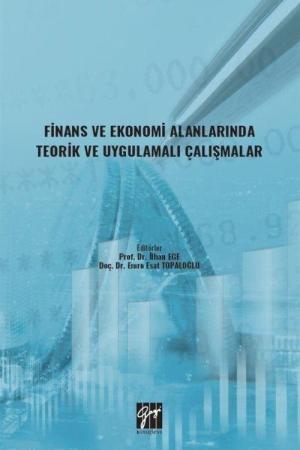 Finans ve Ekonomi Alanlarında Teorik ve Uygulamalı Çalışmalar
