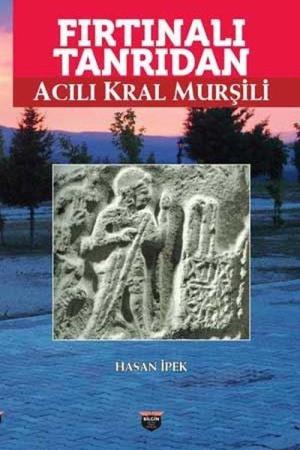 Fırtınalı Tanrıdan Acılı Kral Murşili