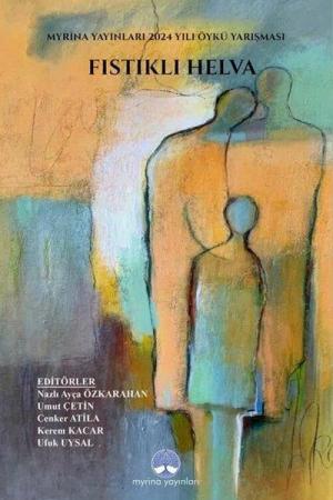 Fıstıklı Helva Myrina Yayınları 2024 Yılı Öykü Yarışması Kitabı