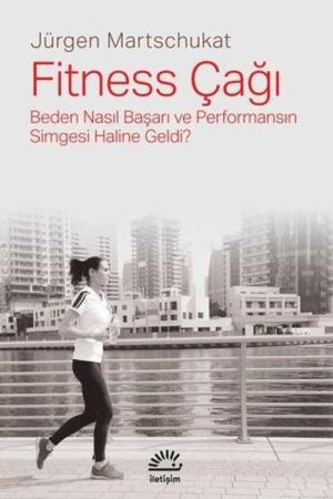 Fitness Çağı Beden Nasıl Başarı ve Performansın Simgesi Haline Geldi?