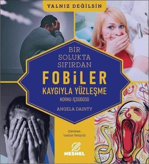 Fobiler - Korku İç Güdüsü - Kaygıyla Yüzleşme