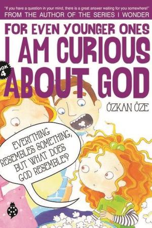 For Even Younger Ones I Am Curious About God Book: 4