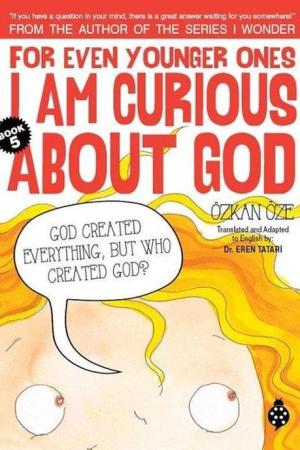 For Even Younger Ones I Am Curious About God Book: 5