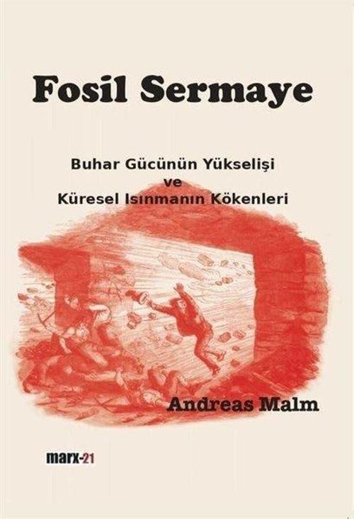 Fosil Sermaye Buhar Gücünün Yükselişi ve Küresel Isınmanın Kökenleri