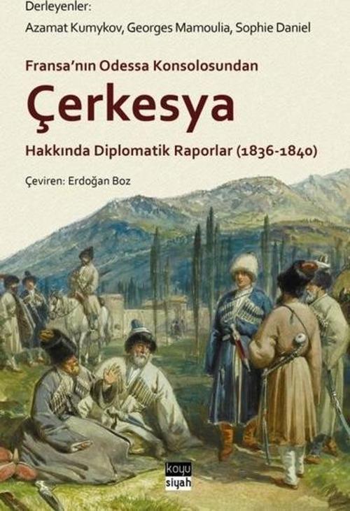Fransa’nın Odessa Konsolosundan Çerkesya Hakkında Diplomatik Raporlar (1836-1840)
