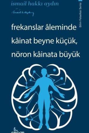 Frekanslar Aleminde Kainat Beyne Küçük, Nöron Kainata Büyük