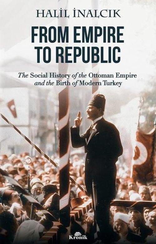 From Empire to Republic The Social History of Ottoman Empire and the Birth of Modern Turkey