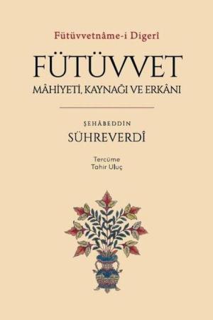 Fütüvvetname-i Digerî / Fütüvvet: Mahiyeti, Kaynağı ve Erkanı