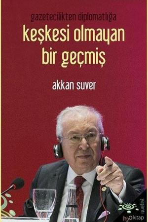 Gazetecilikten Diplomatlığa Keşkesi Olmayan Bir Geçmiş