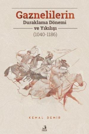 Gaznelilerin Duraklama Dönemi ve Yıkılışı (1040-1186)