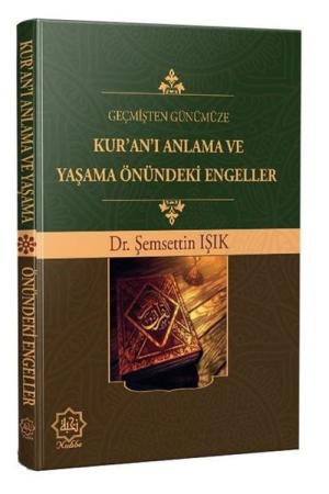 Geçmişten Günümüze Kur'an'ı Anlama ve Yaşama Önündeki Engeller