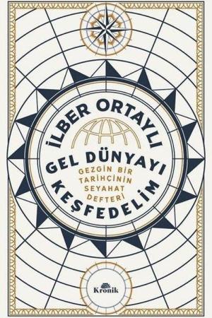 Gel Dünyayı Keşfedelim Gezgin Bir Tarihçinin Seyahat Defteri