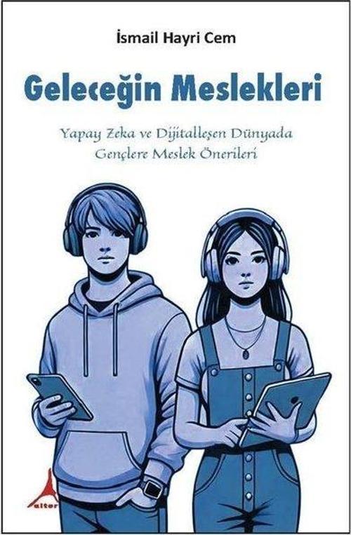 Geleceğin Meslekleri Yapay Zeka ve Dijitalleşen Dünyada Gençlere Meslek Önerileri
