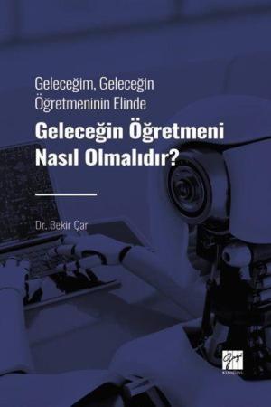 Geleceğin Öğretmeni Nasıl Olmalıdır? Geleceğim, Geleceğin Öğretmeninin Elinde