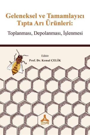 Geleneksel ve Tamamlayıcı Tıpta Arı Ürünleri: Toplanması, Depolanması, İşlenmesi