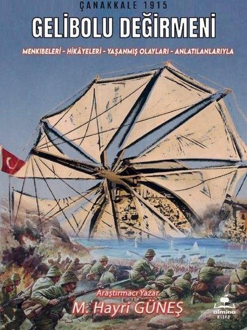 Gelibolu Değirmeni / Mankıbeleri – Hikayeleri – Yaşanmış Olayları - Anlatılanlarıyla