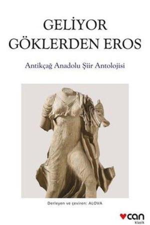 Geliyor Göklerden Gelen Eros Antikçağ Anadolu Şiirleri Antolojisi