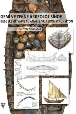 Gemi ve Tekne Arkeolojisinde Belgeleme Yapısal Analiz ve Rekonstrüksiyon