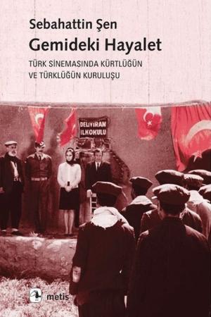 Gemideki Hayalet Türk Sinemasında Kürtlüğün ve Türklüğün Kuruluşu