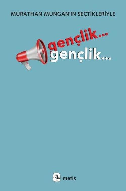 Gençlik... Gençlik... Murathan Mungan'ın Seçtikleriyle