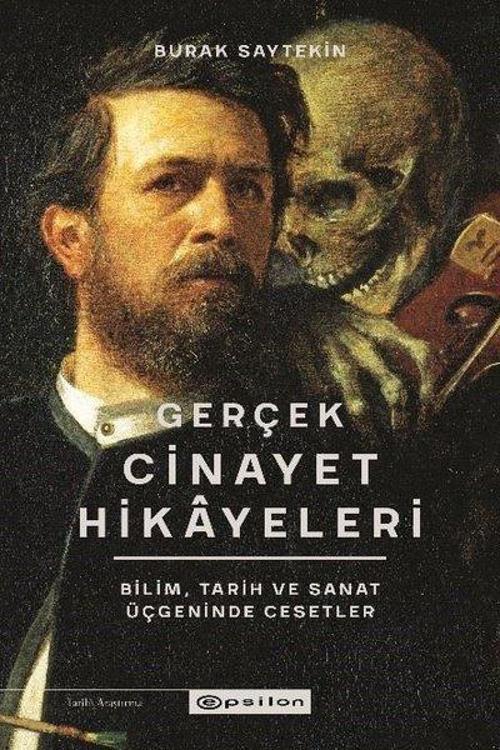 Gerçek Cinayet Hikayeleri: Bilim, Tarih ve Sanat Üçgeninde Cesetler