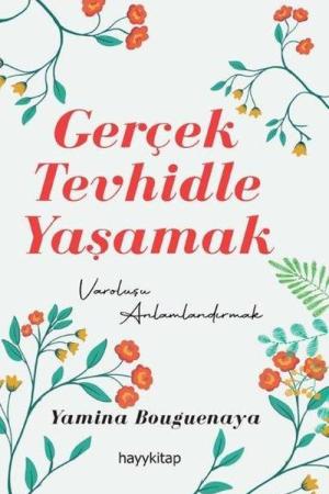 Gerçek Tevhidle Yaşamak Varoluşu Anlamlandırmak