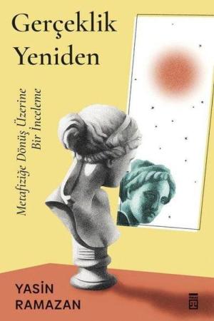 Gerçeklik Yeniden Metafiziğe Dönüş Üzerine Bir İnceleme