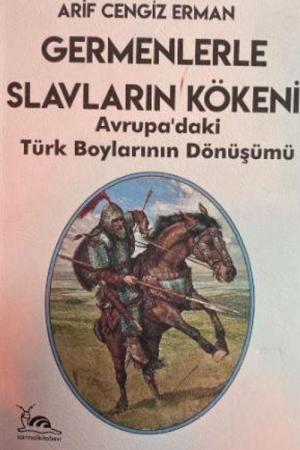 Germenlerle Slavların Kökeni Avrupa'daki Türk Boylarının Dönüşümü