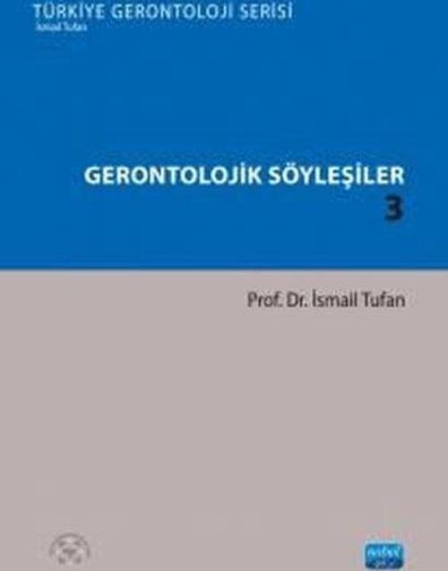 Gerontolojik Söyleşiler 3 - Türkiye Gerontoloji Serisi
