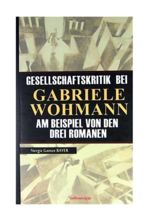 Gesellschaftskrıtık Beı Gabrıele Wohmann Am Beıspıel Von Den Dreı Romanen