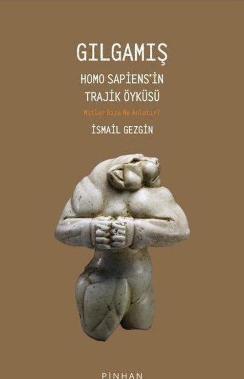Gılgamış Homo Sapiens'in Trajik Öyküsü: Mitler Bize Ne Anlatır?
