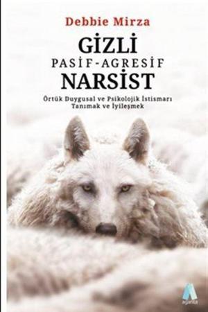 Gizli Pasif-Agresif Narsist Örtük Duygusal ve Psikolojik İstismarı Tanımak ve İyileşmek