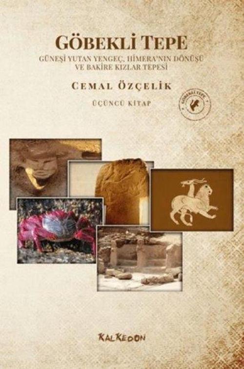 Göbekli Tepe Üçüncü Kitap Güneşi Yutan Yengeç, Himera’nın Dönüşü Ve Bakire Kızlar Tepesi