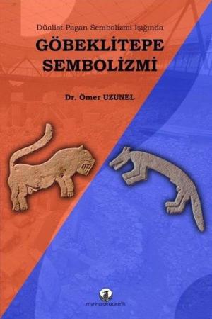 Göbeklitepe Sembolizmi / Düalist Pagan Sembolizmi Işığında
